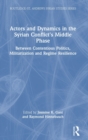 Actors and Dynamics in the Syrian Conflict's Middle Phase : Between Contentious Politics, Militarization and Regime Resilience - Book