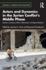Actors and Dynamics in the Syrian Conflict's Middle Phase : Between Contentious Politics, Militarization and Regime Resilience - Book
