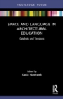 Space and Language in Architectural Education : Catalysts and Tensions - Book