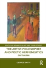 The Artist-Philosopher and Poetic Hermeneutics : On Trauma - Book