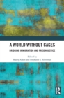 A World Without Cages : Bridging Immigration and Prison Justice - Book