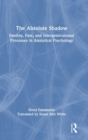 The Absolute Shadow : Destiny, Fate, and Intergenerational Processes in Analytical Psychology - Book
