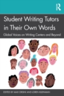 Student Writing Tutors in Their Own Words : Global Voices on Writing Centers and Beyond - Book