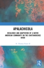 Apalachicola : Resilience and Adaptation of a Native American Community on the Chattahoochee River - Book