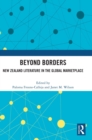 Beyond Borders : New Zealand Literature in the Global Marketplace - Book