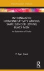 Internalized Homonegativity Among Same Gender Loving Black Men : An Exploration of Truths - Book