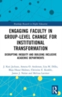 Engaging Faculty in Group-Level Change for Institutional Transformation : Disrupting Inequity and Building Inclusive Academic Departments - Book