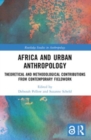 Africa and Urban Anthropology : Theoretical and Methodological Contributions from Contemporary Fieldwork - Book