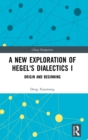 A New Exploration of Hegel's Dialectics I : Origin and Beginning - Book