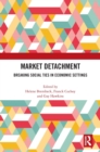 Market Detachment : Breaking Social Ties in Economic Settings - Book