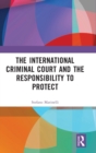 The International Criminal Court and the Responsibility to Protect - Book