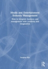 Media and Entertainment Industry Management : How to integrate business and management with creativity and imagination - Book