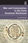 War and Colonization in the Early American Northeast - Book