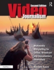 Videojournalism : Multimedia Storytelling for Online, Broadcast and Documentary Journalists - Book