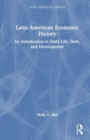 Latin American Economic History : An Introduction to Daily Life, Debt, and Development - Book