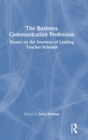 The Business Communication Profession : Essays on the Journeys of Leading Teacher-Scholars - Book