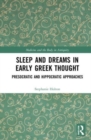 Sleep and Dreams in Early Greek Thought : Presocratic and Hippocratic Approaches - Book