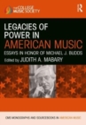 Legacies of Power in American Music : Essays in Honor of Michael J. Budds - Book