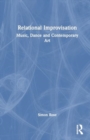Relational Improvisation : Music, Dance and Contemporary Art - Book
