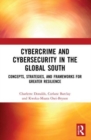 Cybercrime and Cybersecurity in the Global South : Concepts, Strategies and Frameworks for Greater Resilience - Book