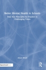 Better Mental Health in Schools : Four Key Principles for Practice in Challenging Times - Book