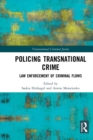 Policing Transnational Crime : Law Enforcement of Criminal Flows - Book