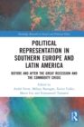 Political Representation in Southern Europe and Latin America : Before and After the Great Recession and the Commodity Crisis - Book