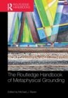 The Routledge Handbook of Metaphysical Grounding - Book