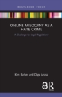 Online Misogyny as Hate Crime : A Challenge for Legal Regulation? - Book