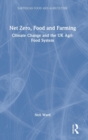 Net Zero, Food and Farming : Climate Change and the UK Agri-Food System - Book