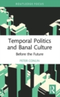 Temporal Politics and Banal Culture : Before the Future - Book