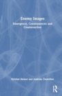 Enemy Images : Emergence, Consequences and Counteraction - Book