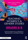 Teaching Women’s and Gender Studies : Classroom Resources on Resistance, Representation, and Radical Hope (Grades 6-8) - Book