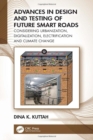 Advances in Design and Testing of Future Smart Roads : Considering Urbanization, Digitalization, Electrification and Climate Change - Book