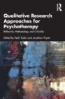 Qualitative Research Approaches for Psychotherapy : Reflexivity, Methodology, and Criticality - Book