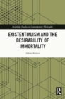 Existentialism and the Desirability of Immortality - Book