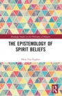 The Epistemology of Spirit Beliefs - Book