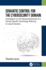 Semantic Control for the Cybersecurity Domain : Investigation on the Representativeness of a Domain-Specific Terminology Referring to Lexical Variation - Book