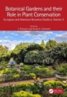 Botanical Gardens and Their Role in Plant Conservation : European and American Botanical Gardens, Volume 3 - Book
