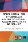 Decentralization, Local Governance, and Localizing the Sustainable Development Goals in Asia and the Pacific - Book