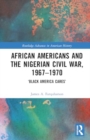 African Americans and the Nigerian Civil War, 1967–1970 : ‘Black America Cares’ - Book