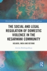 The Social and Legal Regulation of Domestic Violence in The Kesarwani Community : Kolkata, India and Beyond - Book