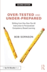 Over-Tested and Under-Prepared : Shifting from One-Size-Fits-All Instruction to Personalized Competency Based Learning - Book