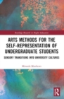 Arts Methods for the Self-Representation of Undergraduate Students : Sensory Transitions into University Cultures - Book