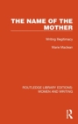 The Name of the Mother : Writing Illegitimacy - Book