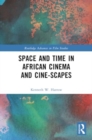 Space and Time in African Cinema and Cine-scapes - Book