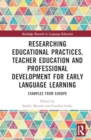 Researching Educational Practices, Teacher Education and Professional Development for Early Language Learning : Examples from Europe - Book