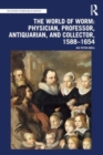 The World of Worm: Physician, Professor, Antiquarian, and Collector, 1588-1654 - Book