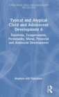 Typical and Atypical Child and Adolescent Development 6 Emotions, Temperament, Personality, Moral, Prosocial and Antisocial Development - Book