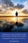 Traumatic Loss and Recovery in Jungian Studies and Cinema : Transdisciplinary Approaches in Grief Theory - Book